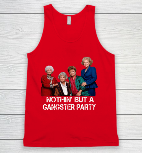 Golden Girls Shirt Bff Tee Best Friends  Nothin' But A Gangter Party Tank Top 5