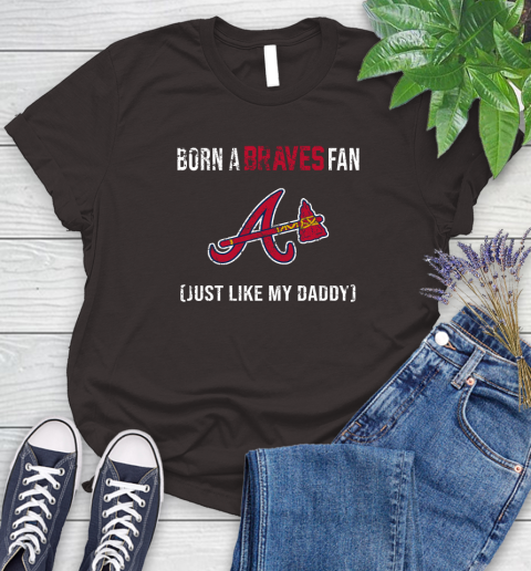 MLB Baseball Atlanta Braves Loyal Fan Just Like My Daddy Shirt Women's T-Shirt 10 MLB Baseball Atlanta Braves Loyal Fan Just Like My Daddy Shirt Women's T-Shirt - Image 10