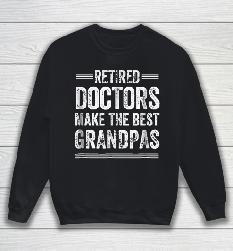 Grandpa Funny Gift Apparel  Retired Grandpa Doctor Physician MD R Sweatshirt