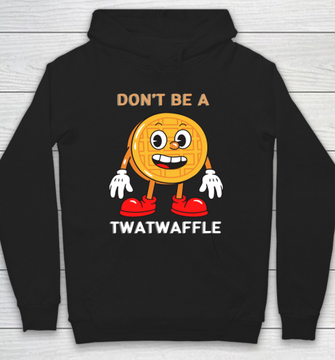 DON'T BE A TWATWAFFLE Hoodie