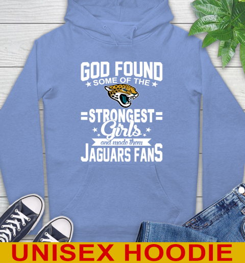 Jacksonville Jaguars NFL Football God Found Some Of The Strongest Girls Adoring Fans Hoodie 11