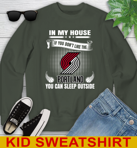 Portland Trail Blazers NBA Basketball In My House If You Don't Like The  Blazers You Can Sleep Outside Shirt Youth Sweatshirt - Image 9