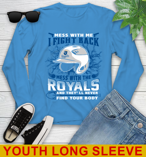 MLB Baseball Kansas City Royals Mess With Me I Fight Back Mess With My Team And They'll Never Find Your Body Shirt Youth Long Sleeve - Image 9