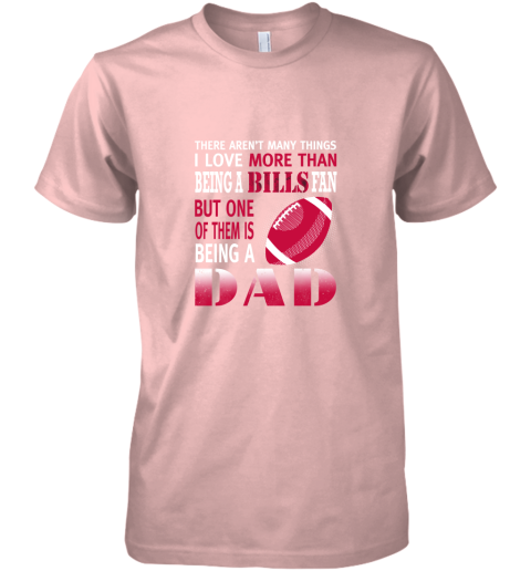 uok2 i love more than being a bills fan being a dad football premium guys tee 5 front light pink
