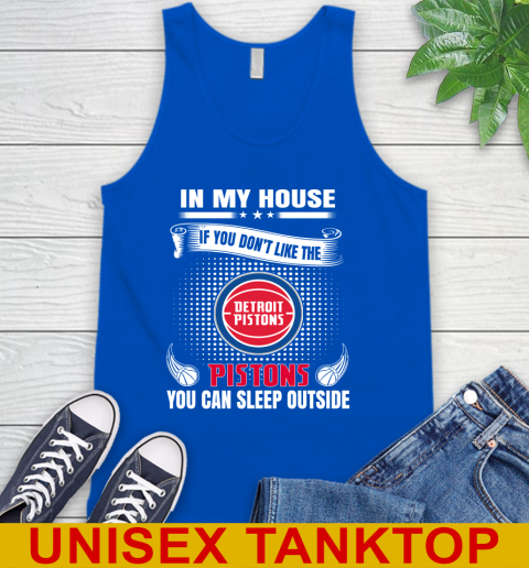 Detroit Pistons NBA Basketball In My House If You Don't Like The Pistons You Can Sleep Outside Shirt Tank Top 4