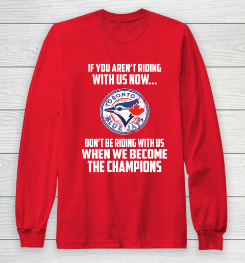 MLB Toronto Blue Jays Baseball We Become The Champions Long Sleeve T-Shirt 7