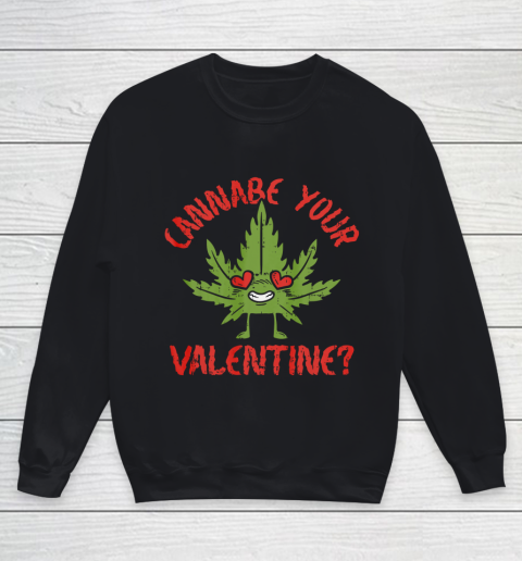 Cannabe Your Valentine Day Funny Weed Stoner Boyfriend Gifts Youth Sweatshirt