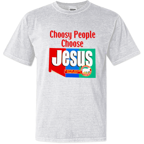 Choosy People Choose Jesus Lord And Savior Dyed Heavyweight T-Shirt