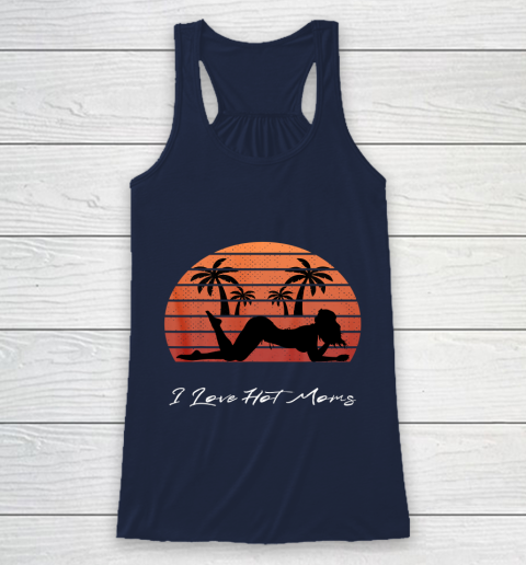 I Love Hot Moms Shirt MILF Cougar TShirt Beach Racerback Tank 8