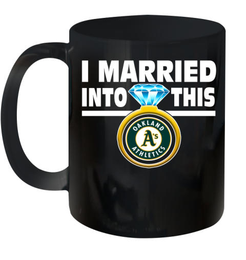 Oakland Athletics MLB Baseball I Married Into This My Team Sports Ceramic Mug 11oz