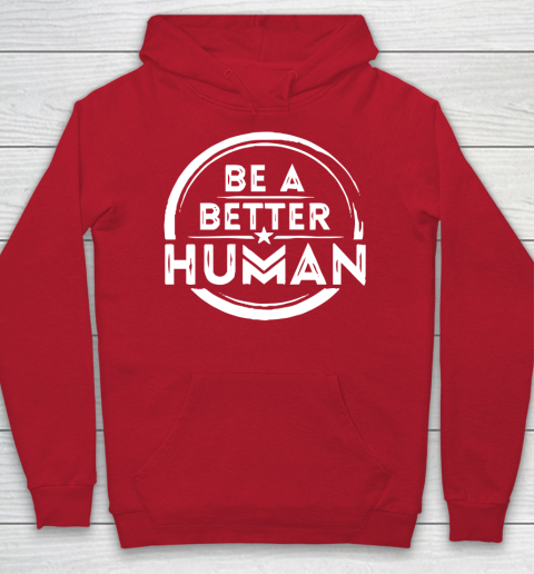 Be A Better Human Shirt Hoodie 7
