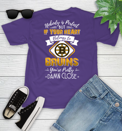 NHL Hockey Boston Bruins Nobody Is Perfect But If Your Heart Belongs To Bruins You're Pretty Damn Close Shirt Youth T-Shirt 3