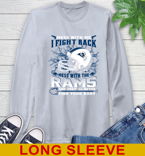 NFL Football Los Angeles Rams Mess With Me I Fight Back Mess With My Team And They'll Never Find Your Body Shirt Long Sleeve T-Shirt 6