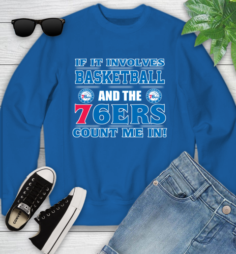 NBA If It Involves Basketball And Philadelphia 76ers Count Me In Sports Youth Sweatshirt 8