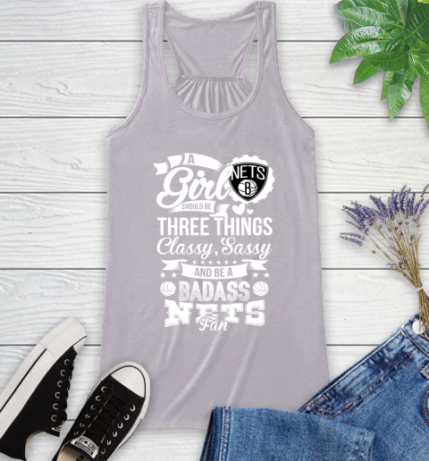 Brooklyn Nets NBA A Girl Should Be Three Things Classy Sassy And A Be Badass Fan Racerback Tank 4