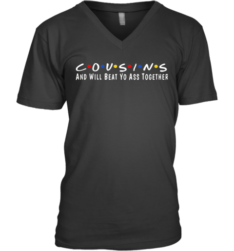 Cousins And Will Beat Yo Ass Together V-Neck T-Shirt