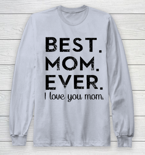 Mother's Day Funny Gift Ideas Apparel  Best. Mom. Ever. T Shirt Long Sleeve T-Shirt 4