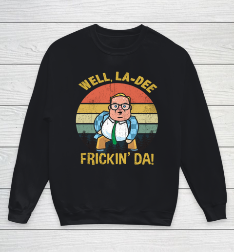 Matt Foley Shirt Well, La Dee Frickin Da Youth Sweatshirt