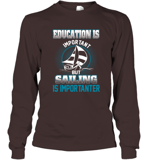 Education Is Important But Sailing Is Importanter Long Sleeve T-Shirt 3