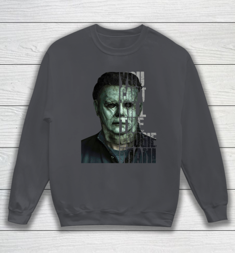 Halloween Michael Myers you cant kill the Boogeyman Sweatshirt 4