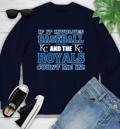 MLB If It Involves Baseball And The Kansas City Royals Count Me In Sports Youth Sweatshirt 3