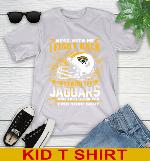 NFL Football Jacksonville Jaguars Mess With Me I Fight Back Mess With My Team And They'll Never Find Your Body Shirt Youth T-Shirt 4