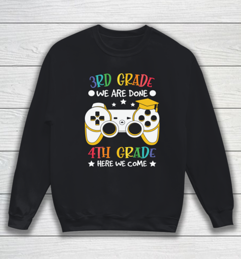 Back To School Shirt 3rd Grade we are done 4th grade here we come Sweatshirt