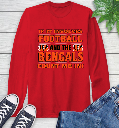 NFL If It Involves Football And The Cincinnati Bengals Count Me In Sports Long Sleeve T-Shirt 10