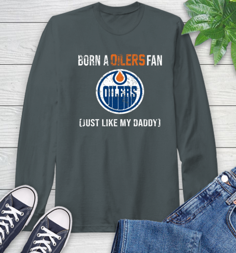NHL Edmonton Oilers Hockey Loyal Fan Just Like My Daddy Shirt Long Sleeve T-Shirt 7