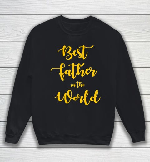 Father's Day Funny Gift Ideas Apparel  Best Father in The World T Shirt Sweatshirt