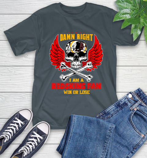 NFL Damn Right I Am A Washington Redskins Win Or Lose Skull Football Sports T-Shirt 10