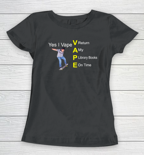 Yes I Vape Return My Library Books On Time Women's T-Shirt