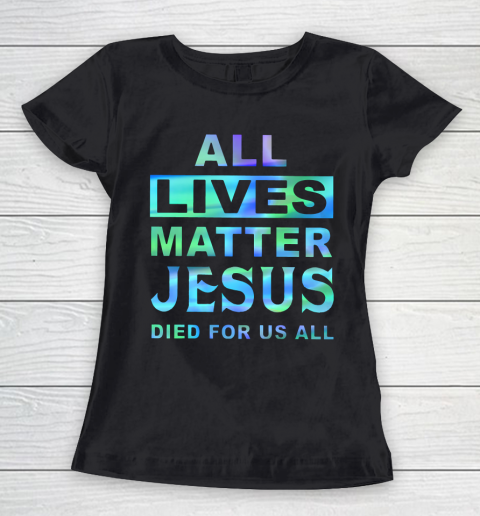 All lives matter Jesus died for us all Women's T-Shirt