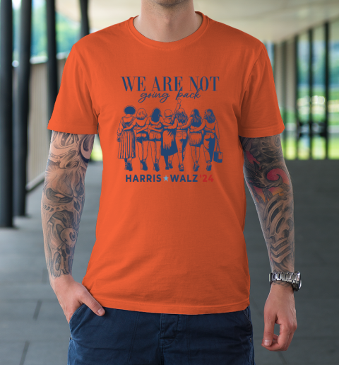We Are Not Going Back Kamala Harris Waltz 24 Madam President T-Shirt 2