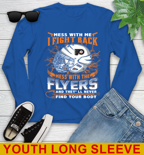 Philadelphia Flyers Mess With Me I Fight Back Mess With My Team And They'll Never Find Your Body Shirt Youth Long Sleeve 10