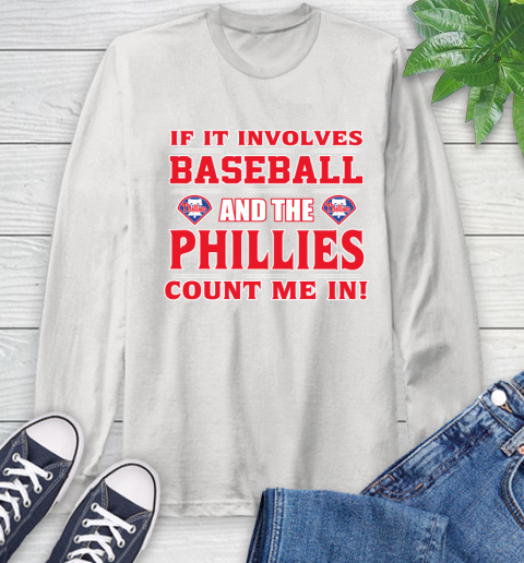 MLB If It Involves Baseball And The Philadelphia Phillies Count Me In Sports Long Sleeve T-Shirt
