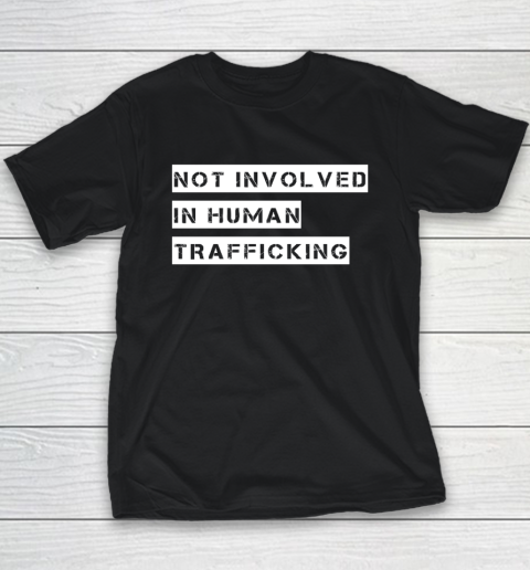 Not Involved In Human Trafficking Shirt Funny Human Rights Youth T-Shirt