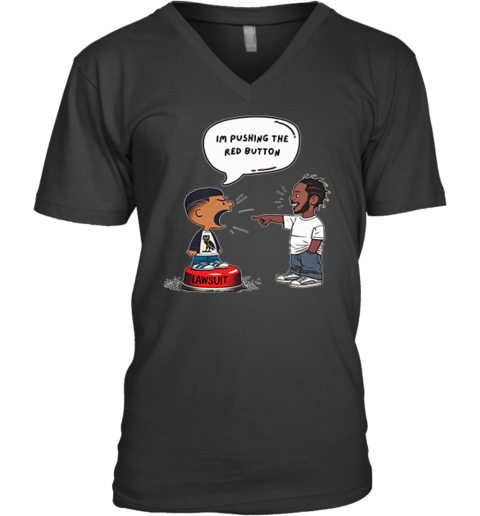Kendrick Lamar And Drake I'm Pushing The Red Button Lawsuit V-Neck T-Shirt