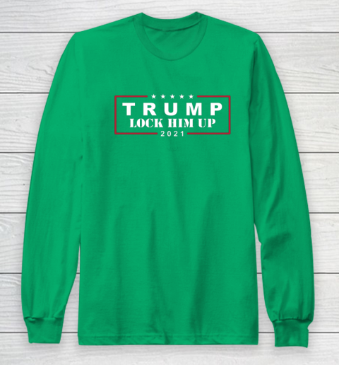 Anti Trump Trump Lock Him Up 2021 Long Sleeve T-Shirt 4