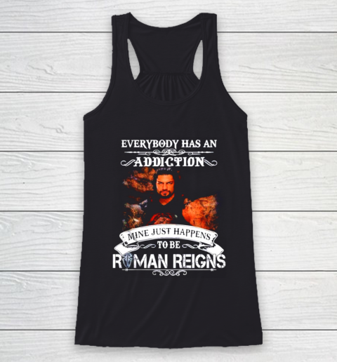 Roman Reigns  Everybody has an addiction mine just happens to be Racerback Tank