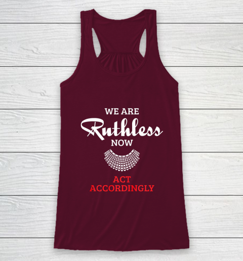 We Are Ruthless Now Act Accordingly Racerback Tank 2