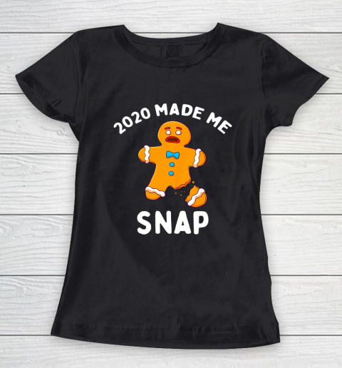 2020 Made Me Snap Gingerbread Man Oh Snap Funny Christmas Women's T-Shirt