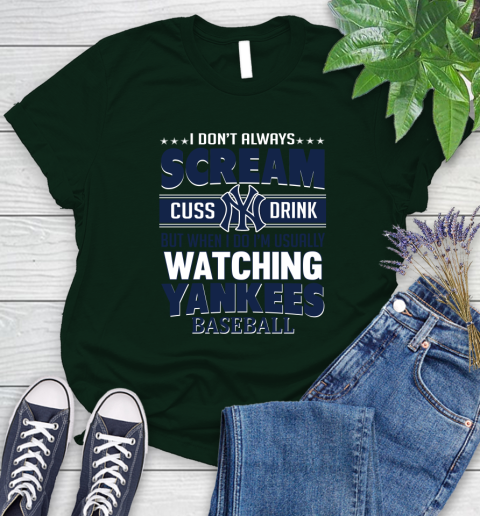 New York Yankees MLB I Scream Cuss Drink When I'm Watching My Team Women's T-Shirt 6