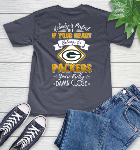 NFL Football Green Bay Packers Nobody Is Perfect But If Your Heart Belongs To Packers You're Pretty Damn Close Shirt V-Neck T-Shirt 7