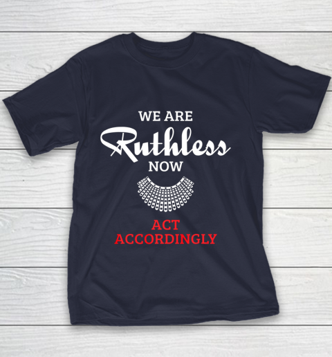 We Are Ruthless Now Act Accordingly Youth T-Shirt 2
