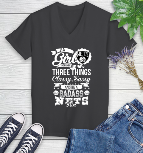 Brooklyn Nets NBA A Girl Should Be Three Things Classy Sassy And A Be Badass Fan Women's V-Neck T-Shirt 8