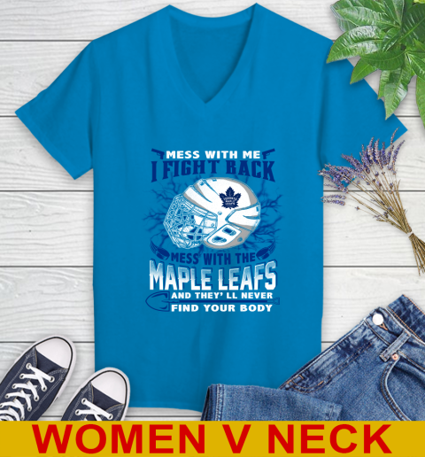 Toronto Maple Leafs Mess With Me I Fight Back Mess With My Team And They'll Never Find Your Body Shirt Women's V-Neck T-Shirt 7