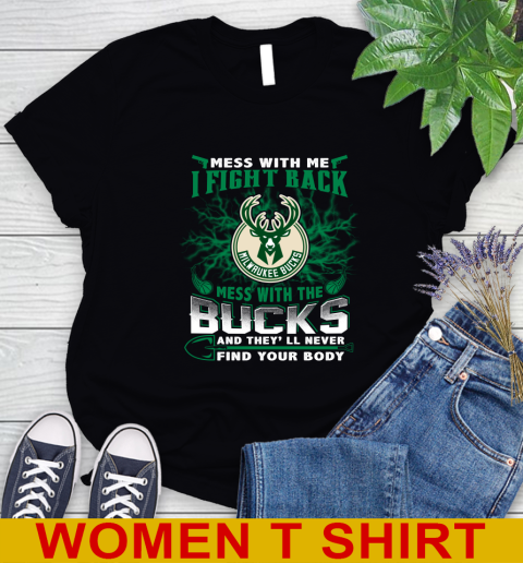 NBA Basketball Milwaukee Bucks Mess With Me I Fight Back Mess With My Team And They'll Never Find Your Body Shirt Women's T-Shirt