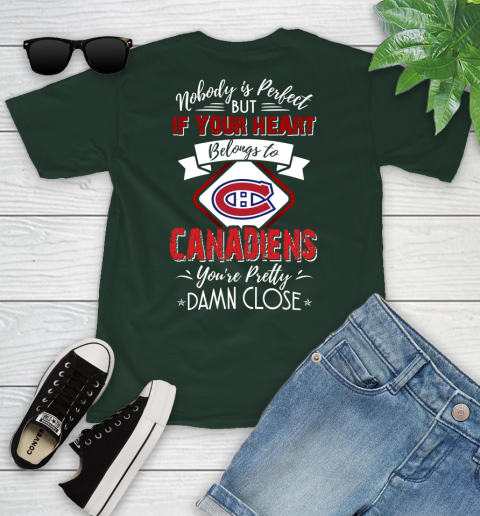 NHL Hockey Montreal Canadiens Nobody Is Perfect But If Your Heart Belongs To Canadiens You're Pretty Damn Close Shirt Youth T-Shirt 4
