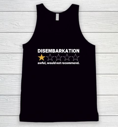 Disembarkation Awful Would Not Recommend Tank Top